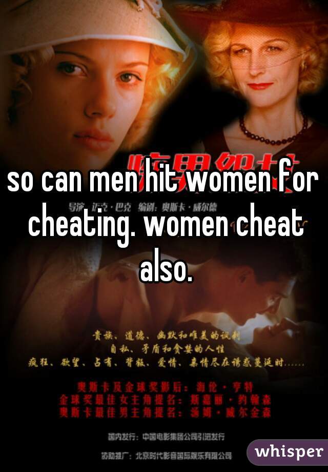 so can men hit women for cheating. women cheat also.