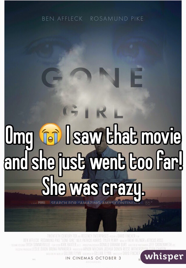 Omg 😭 I saw that movie and she just went too far! She was crazy.