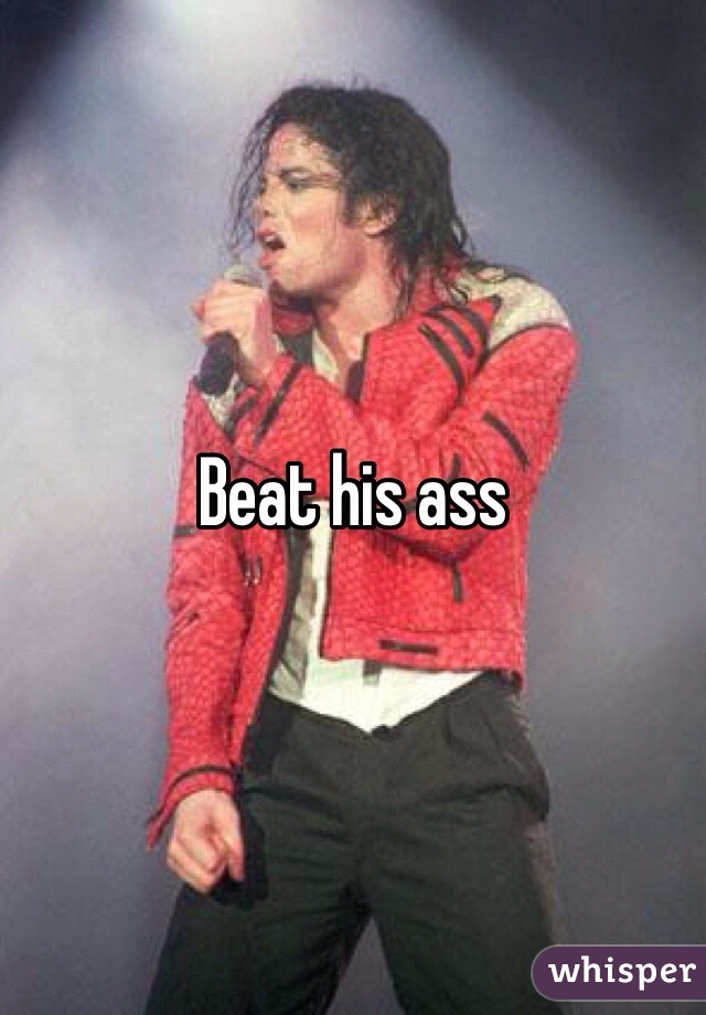 Beat his ass