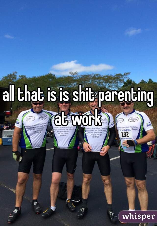 all that is is shit parenting at work 