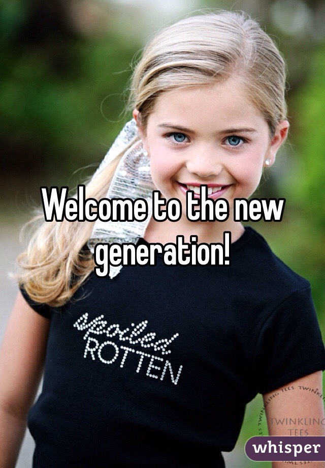 Welcome to the new generation!