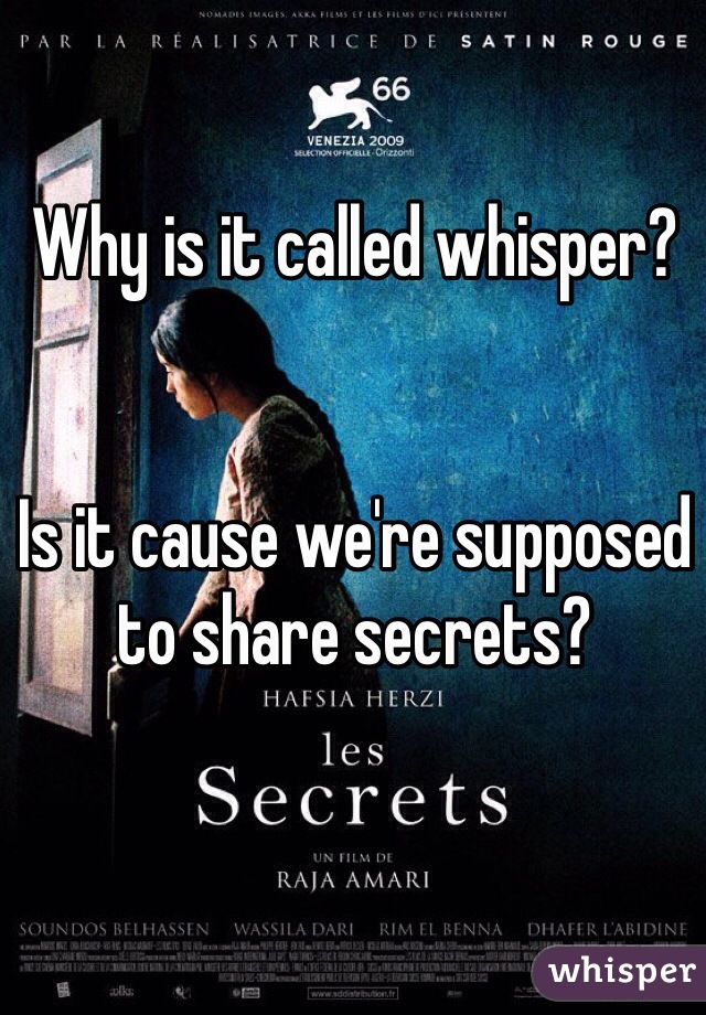 Why is it called whisper?


Is it cause we're supposed to share secrets?