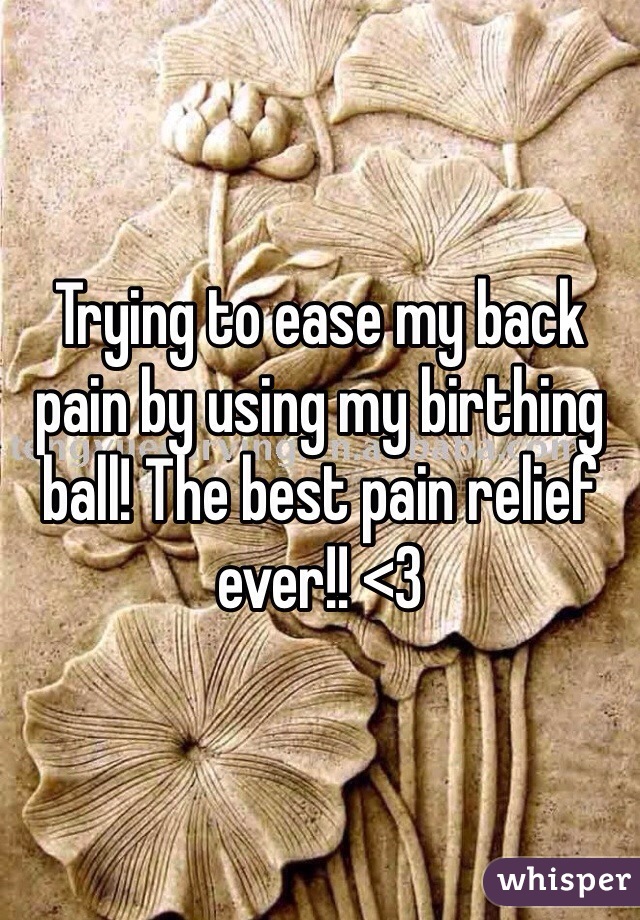 Trying to ease my back pain by using my birthing ball! The best pain relief ever!! <3 