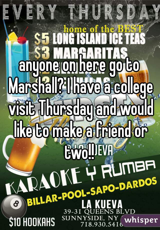 anyone on here go to Marshall? I have a college visit Thursday and would like to make a friend or two!! 