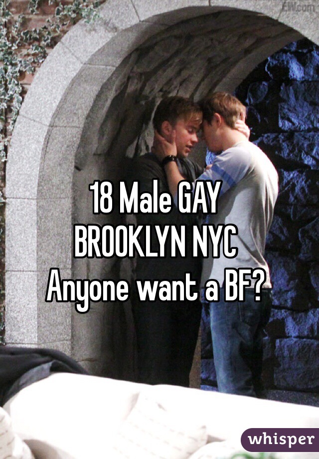 18 Male GAY
BROOKLYN NYC
Anyone want a BF?