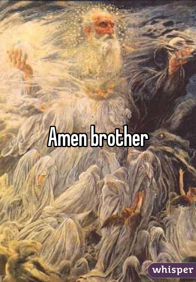 Amen brother