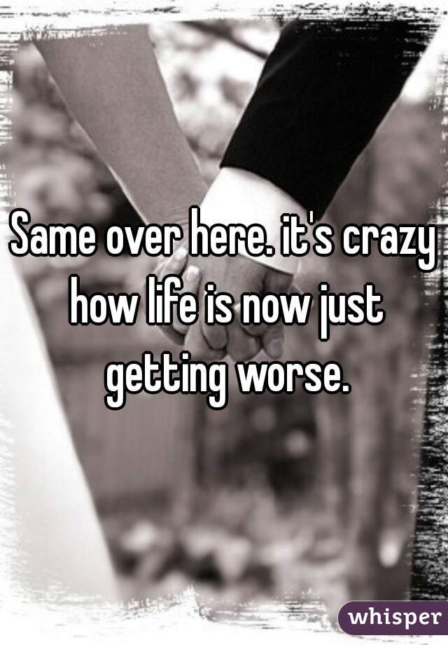 Same over here. it's crazy how life is now just getting worse.