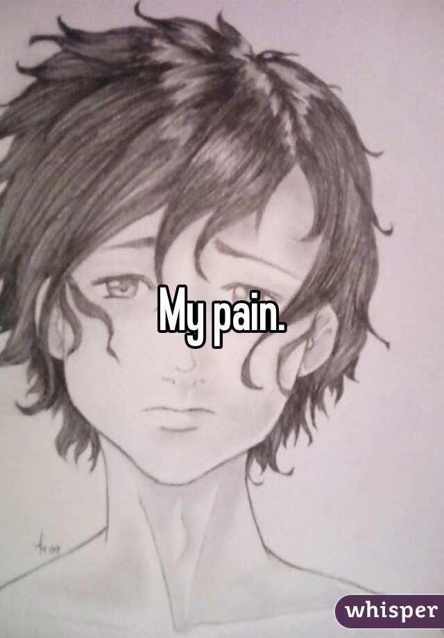 My pain.