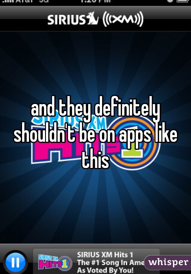 and they definitely shouldn't be on apps like this