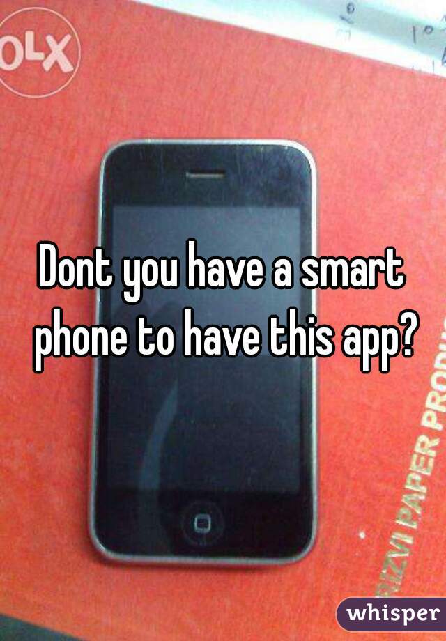 Dont you have a smart phone to have this app?