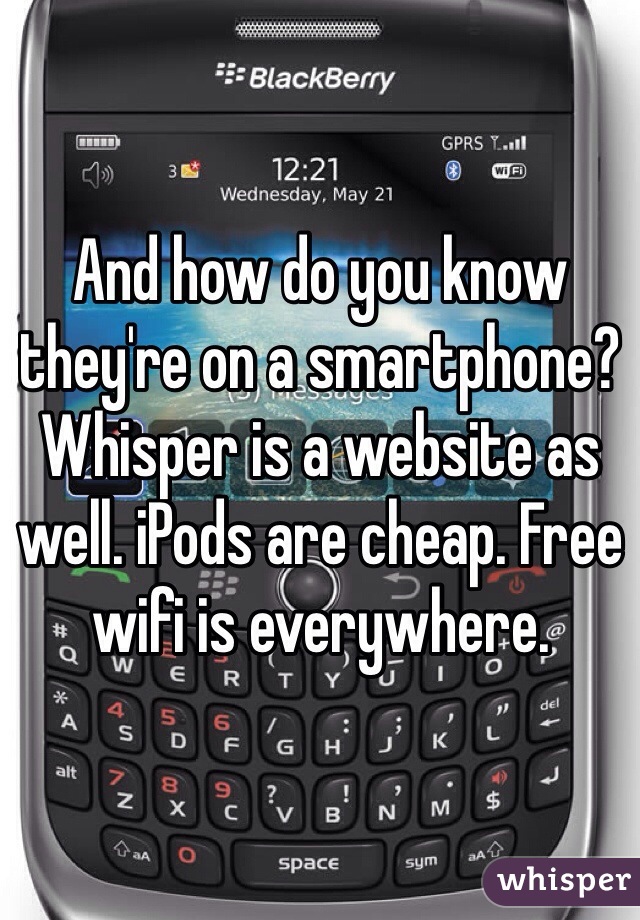 And how do you know they're on a smartphone? Whisper is a website as well. iPods are cheap. Free wifi is everywhere.