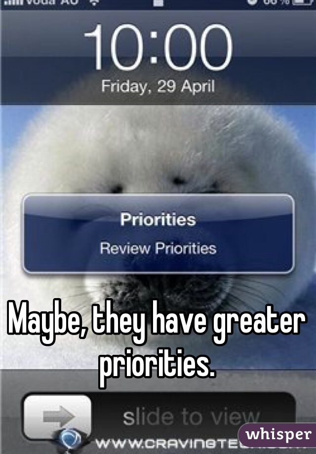 Maybe, they have greater priorities. 