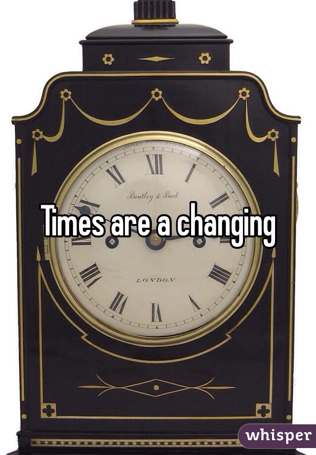 Times are a changing