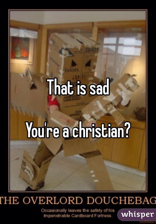 That is sad

You're a christian?