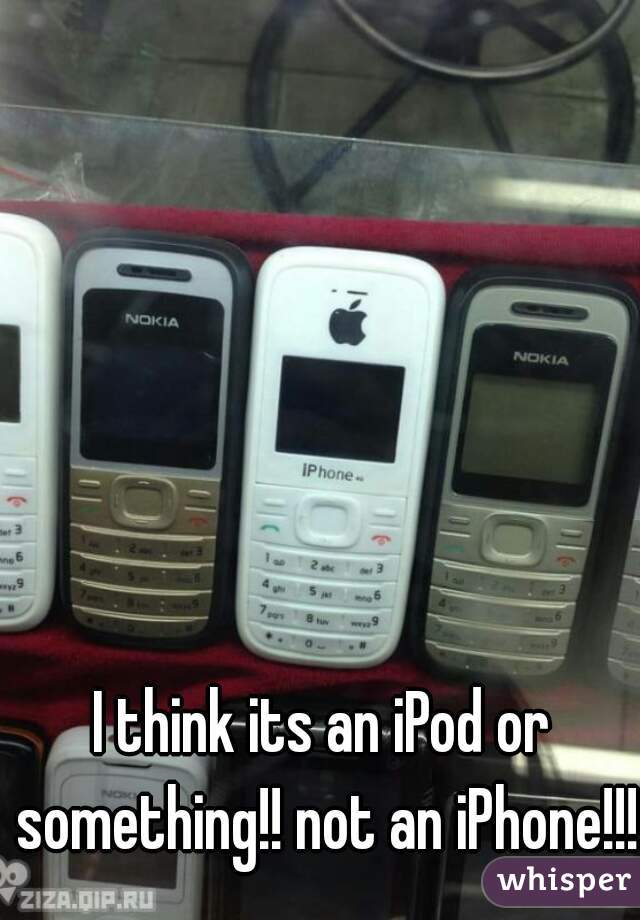 I think its an iPod or something!! not an iPhone!!!