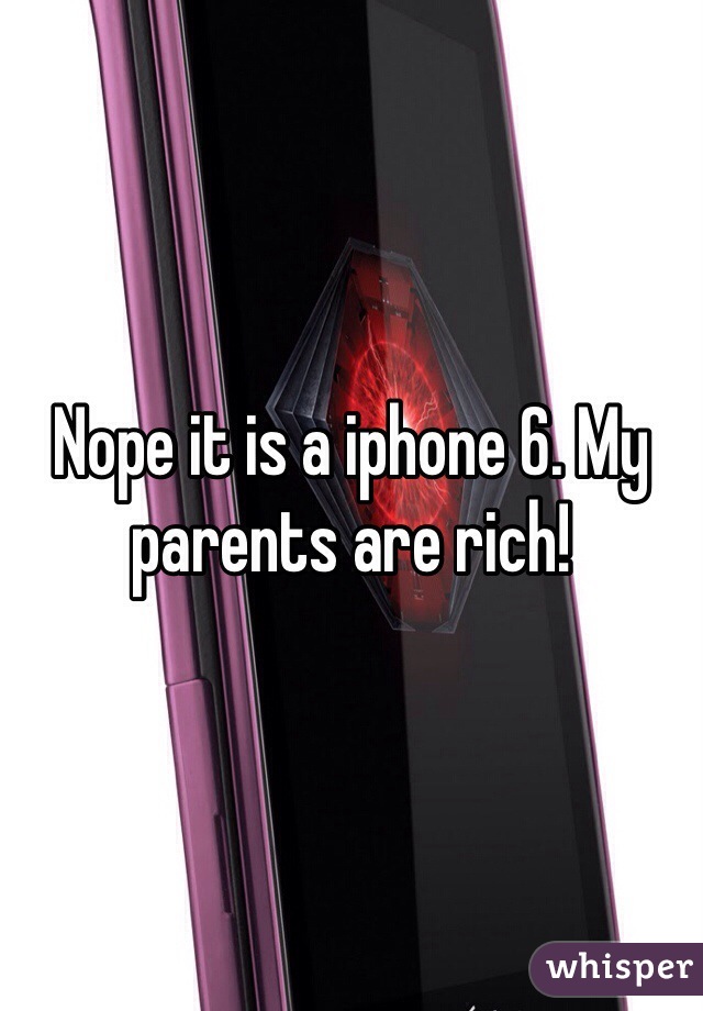 Nope it is a iphone 6. My parents are rich! 