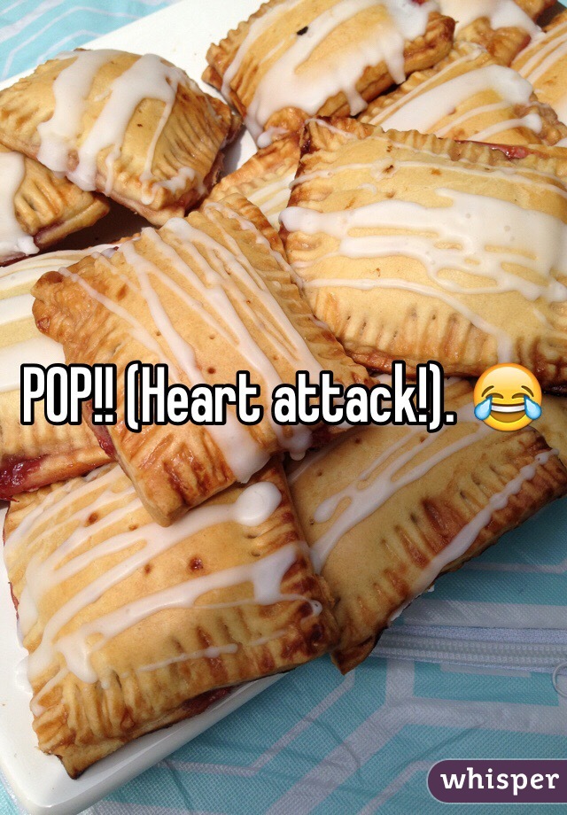 POP!! (Heart attack!). 😂