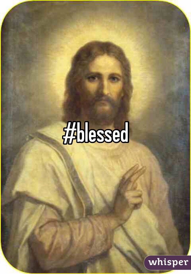 #blessed
