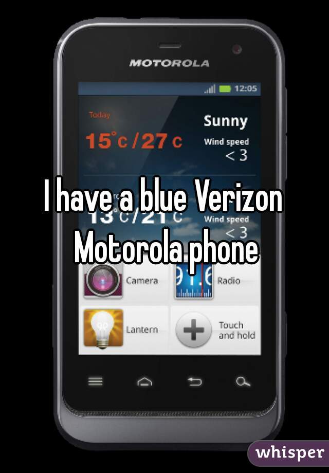 I have a blue Verizon Motorola phone