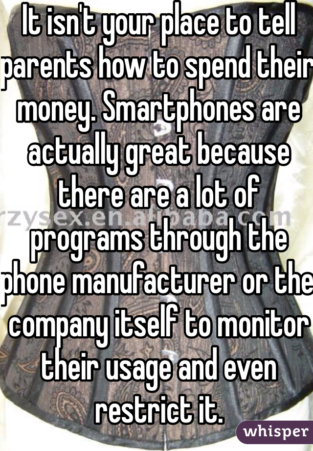 It isn't your place to tell parents how to spend their money. Smartphones are actually great because there are a lot of programs through the phone manufacturer or the company itself to monitor their usage and even restrict it. 