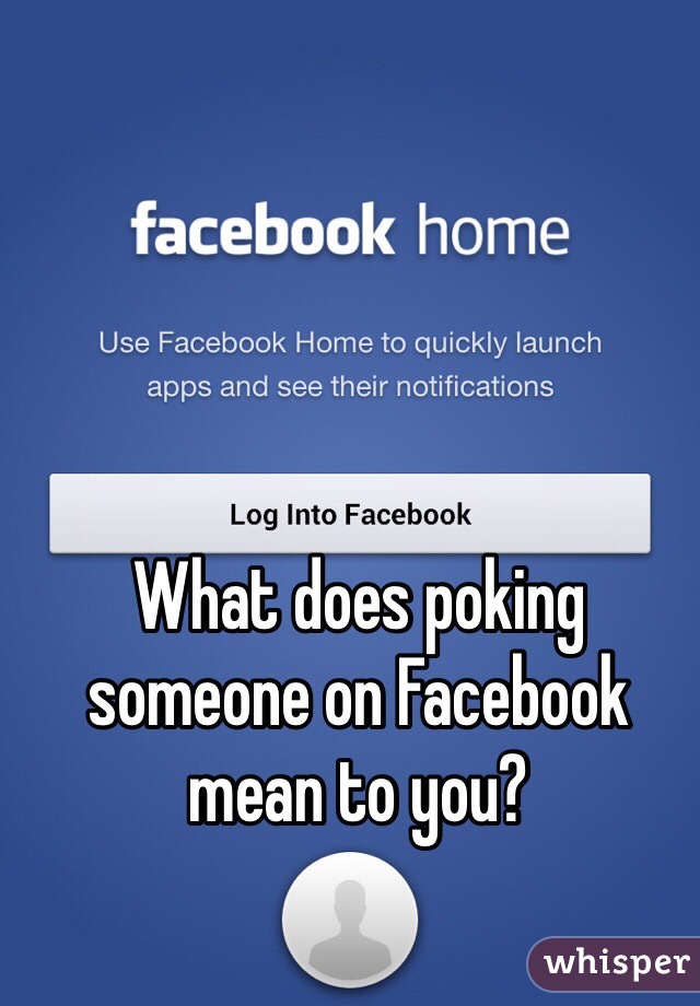 What does poking someone on Facebook mean to you?
