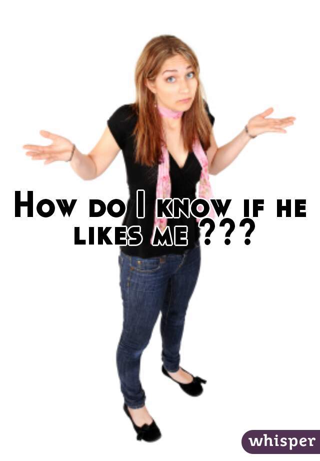 how-do-i-know-if-he-likes-me