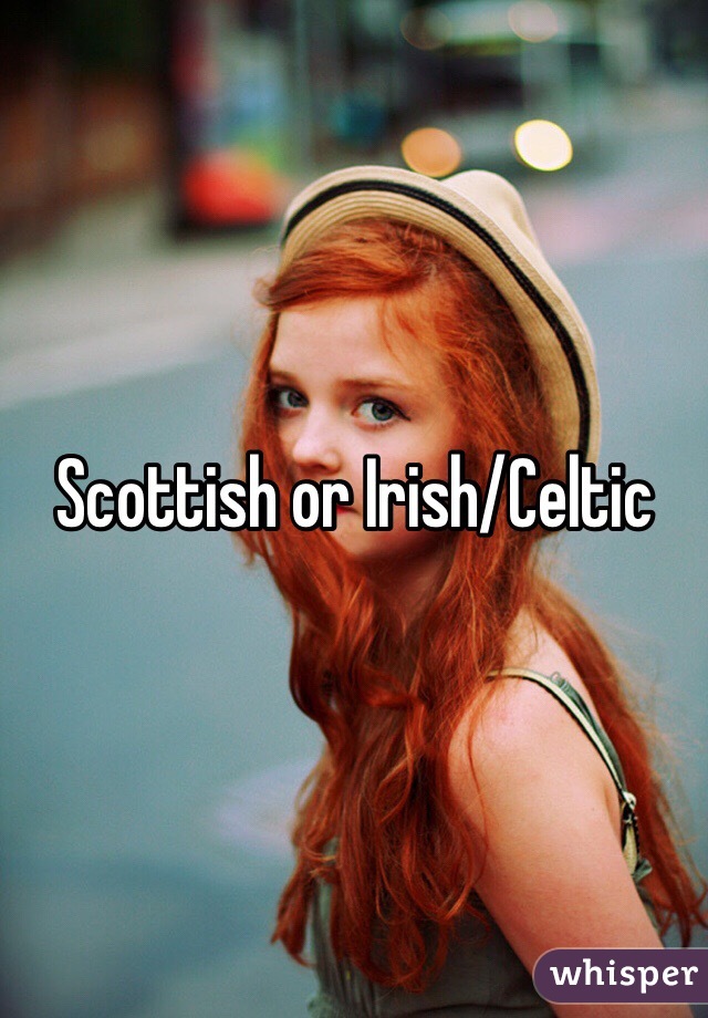 Scottish or Irish/Celtic