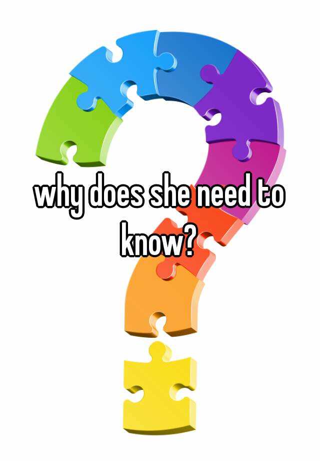 why-does-she-need-to-know