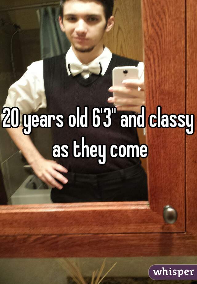 20 years old 6'3" and classy as they come