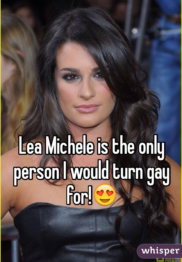 Lea Michele is the only person I would turn gay for!😍