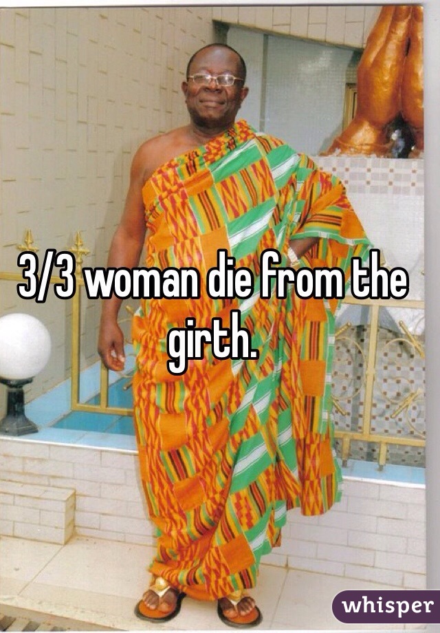 3/3 woman die from the girth.  