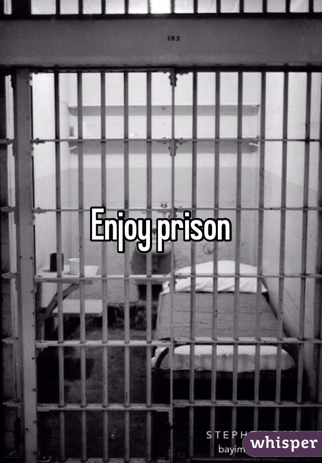 Enjoy prison