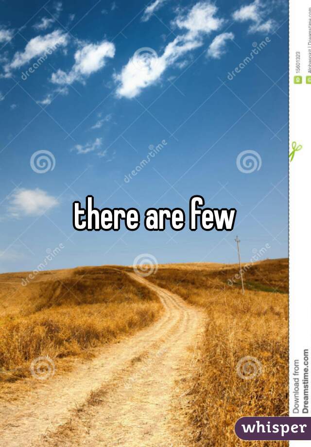 there are few