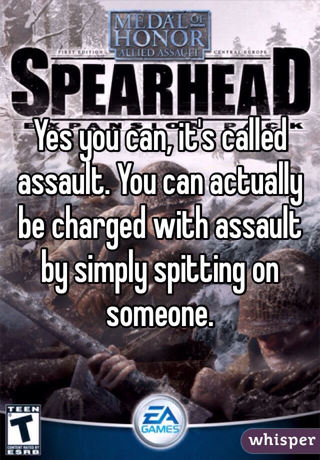 Yes you can, it's called assault. You can actually be charged with assault by simply spitting on someone.