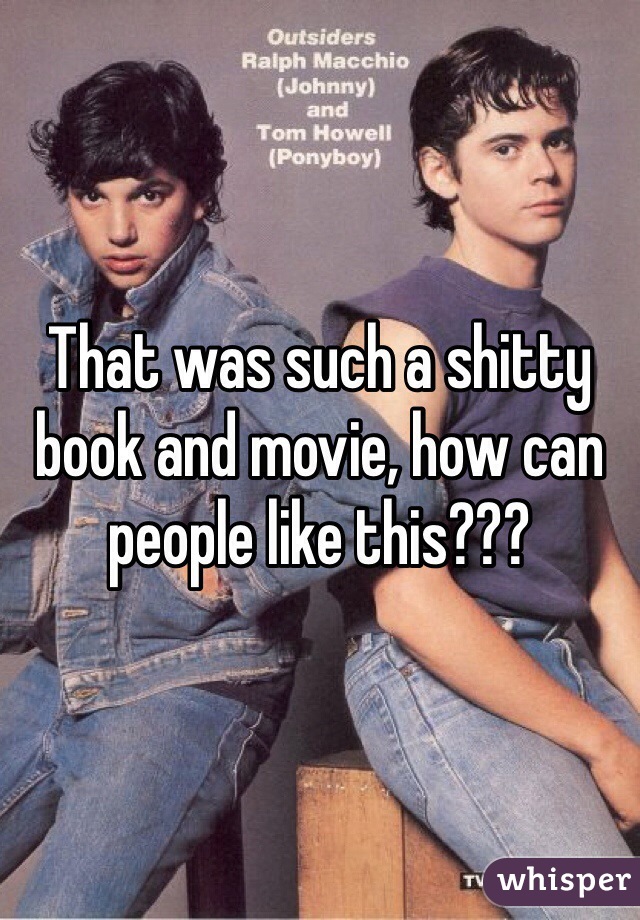 That was such a shitty book and movie, how can people like this??? 