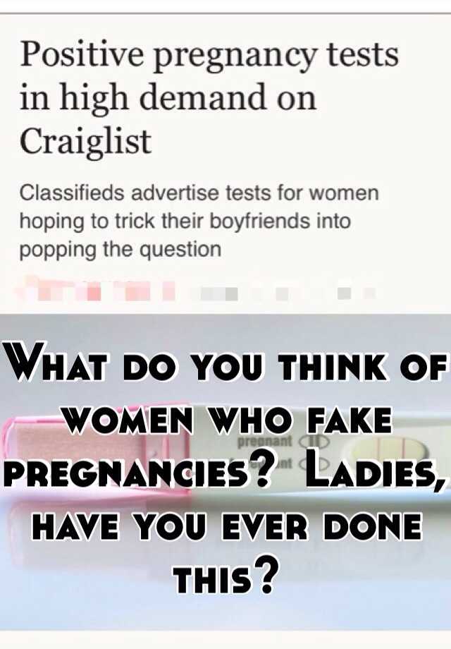 What do you think of women who fake pregnancies?  Ladies, have you ever done this?  