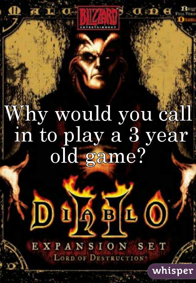 Why would you call in to play a 3 year old game? 