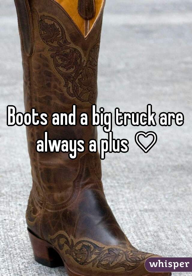 Boots and a big truck are always a plus ♡