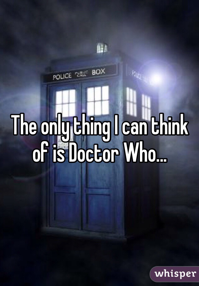 The only thing I can think of is Doctor Who...
