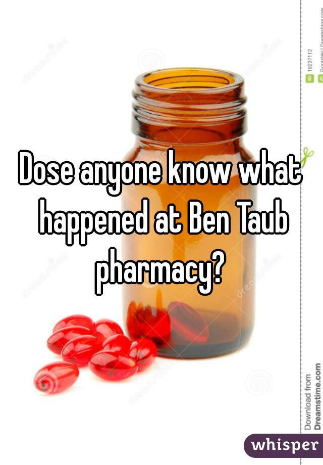 Dose anyone know what happened at Ben Taub pharmacy? 