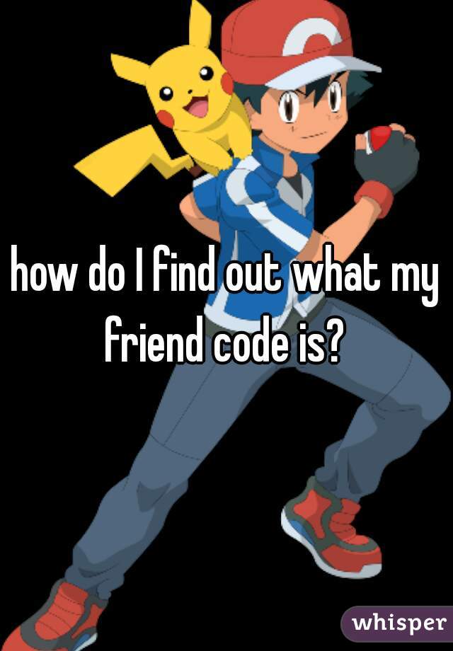 how do I find out what my friend code is? 