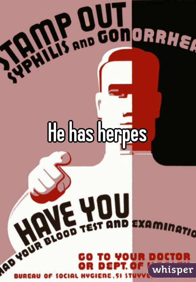 He has herpes