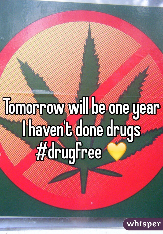 Tomorrow will be one year I haven't done drugs 
#drugfree 