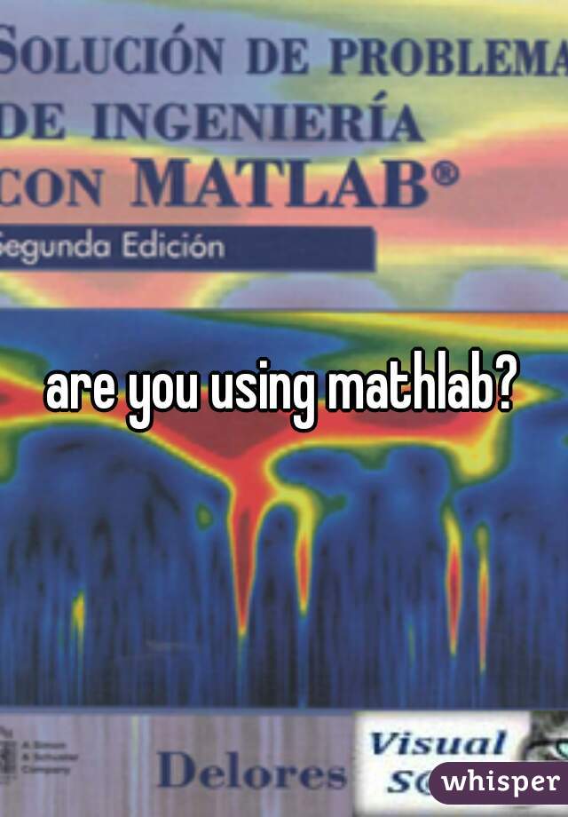 are you using mathlab?