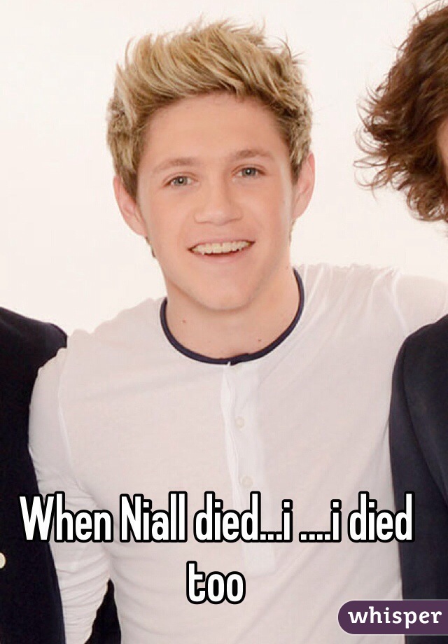 When Niall died...i ....i died too