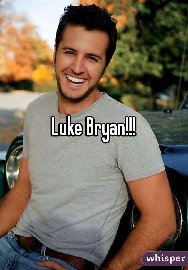 Luke Bryan!!!