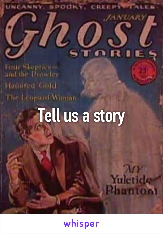 Tell us a story