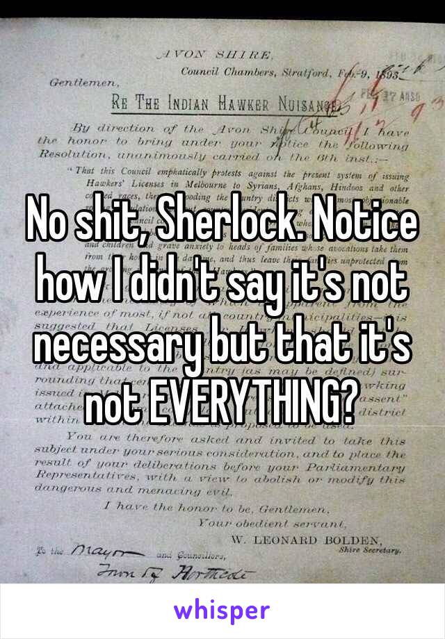 No shit, Sherlock. Notice how I didn't say it's not necessary but that it's not EVERYTHING?