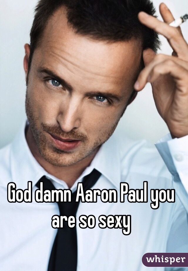 God damn Aaron Paul you are so sexy