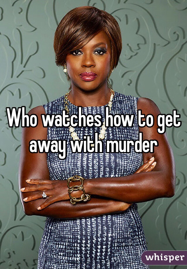 Who watches how to get away with murder